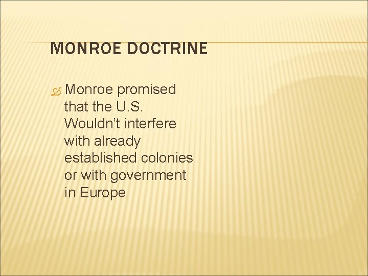 MONROE DOCTRINE Monroe promised that the U. S. Wouldn’t interfere with already established colonies