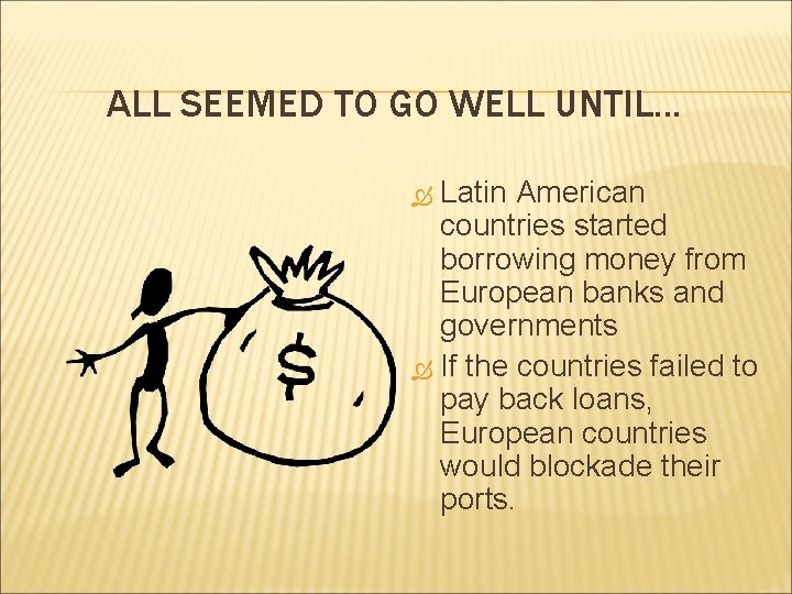 ALL SEEMED TO GO WELL UNTIL. . . Latin American countries started borrowing money