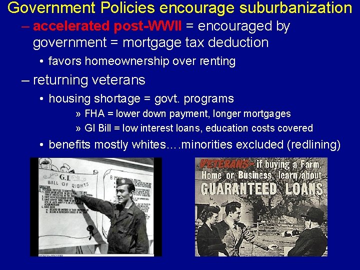 Government Policies encourage suburbanization – accelerated post-WWII = encouraged by government = mortgage tax