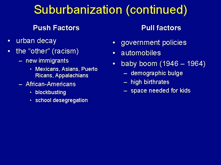 Suburbanization (continued) Push Factors • urban decay • the “other” (racism) – new immigrants