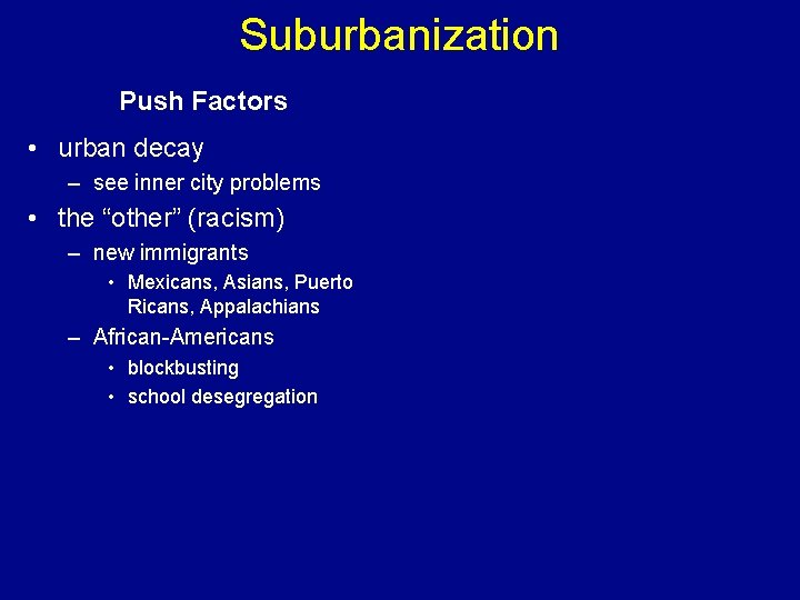 Suburbanization Push Factors • urban decay – see inner city problems • the “other”