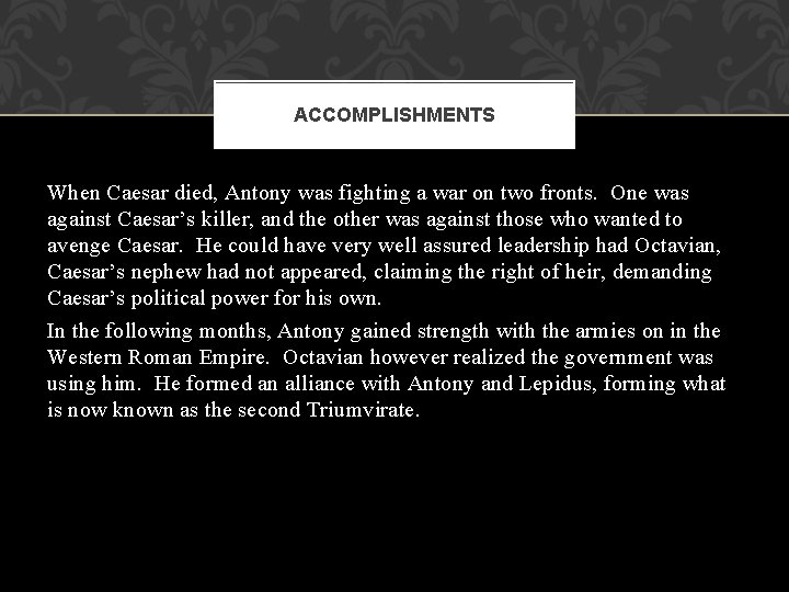 ACCOMPLISHMENTS When Caesar died, Antony was fighting a war on two fronts. One was