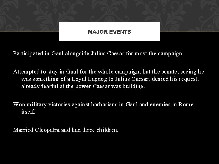 MAJOR EVENTS Participated in Gaul alongside Julius Caesar for most the campaign. Attempted to