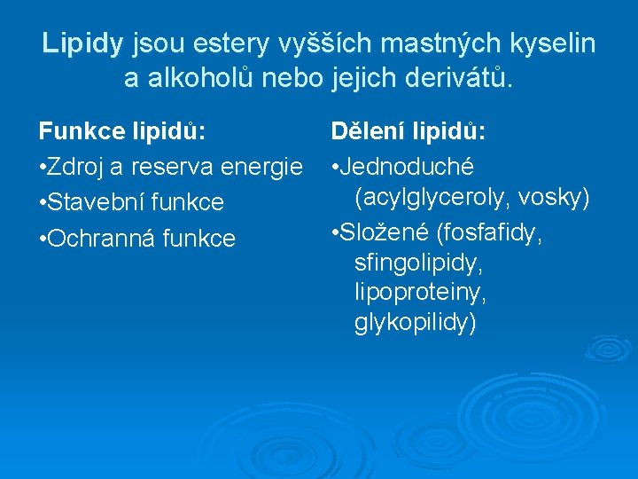 Lipidy jsou estery vyšších mastných kyselin a alkoholů nebo jejich derivátů. Funkce lipidů: •