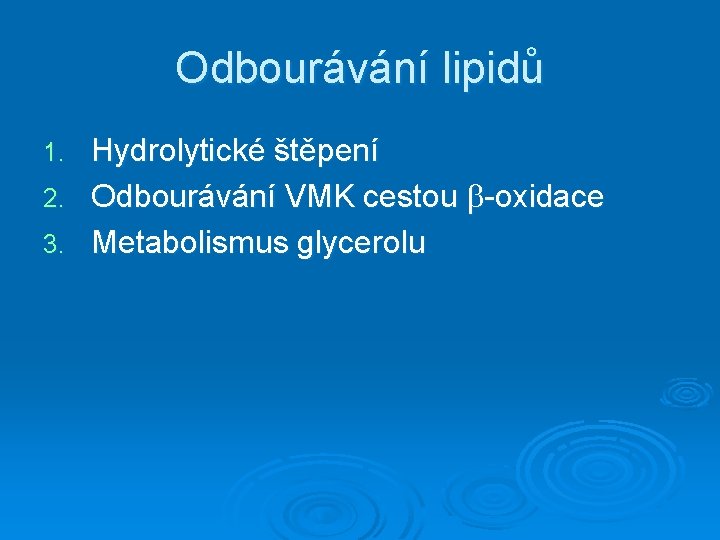 Odbourávání lipidů Hydrolytické štěpení 2. Odbourávání VMK cestou -oxidace 3. Metabolismus glycerolu 1. 
