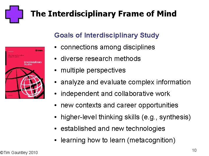 The Interdisciplinary Frame of Mind Goals of Interdisciplinary Study • connections among disciplines •