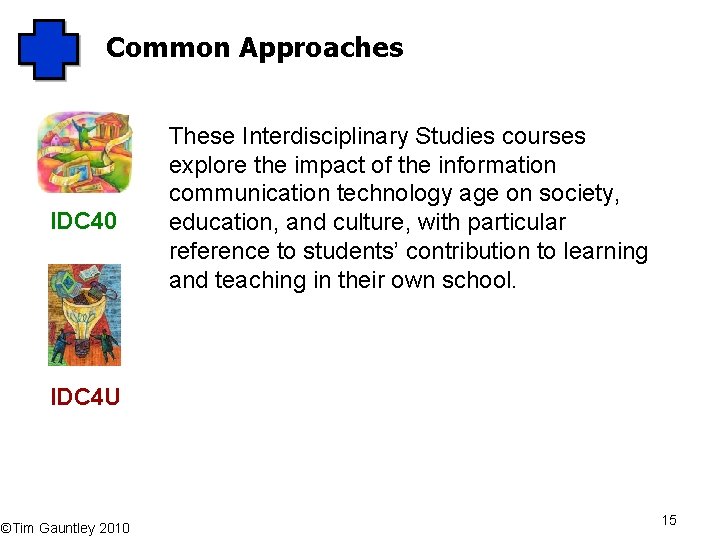 Common Approaches IDC 40 These Interdisciplinary Studies courses explore the impact of the information