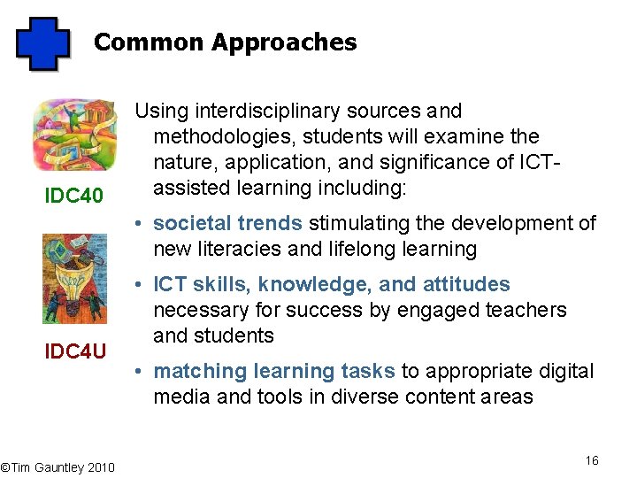 Common Approaches IDC 40 Using interdisciplinary sources and methodologies, students will examine the nature,