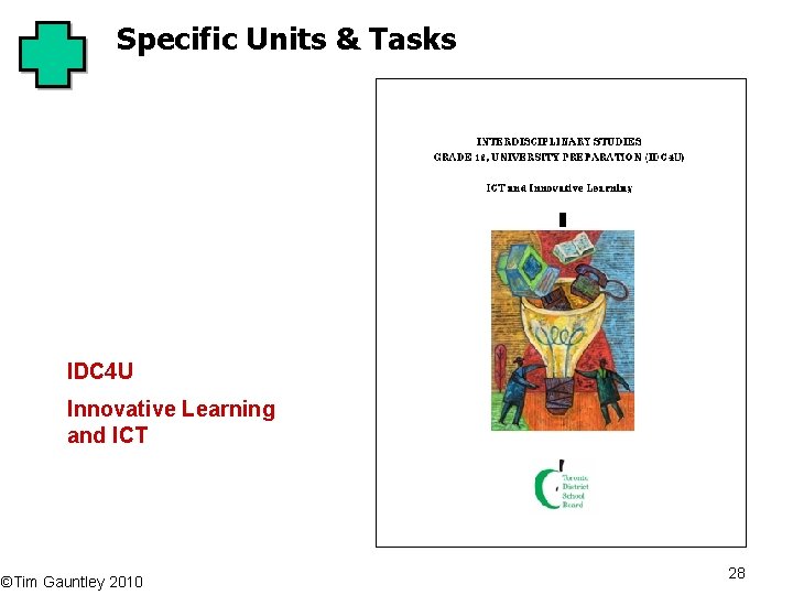 Specific Units & Tasks IDC 4 U Innovative Learning and ICT ©Tim Gauntley 2010