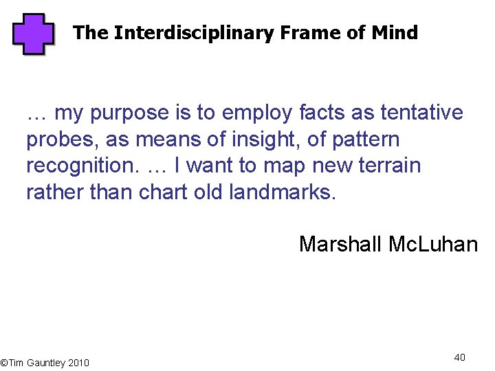 The Interdisciplinary Frame of Mind … my purpose is to employ facts as tentative