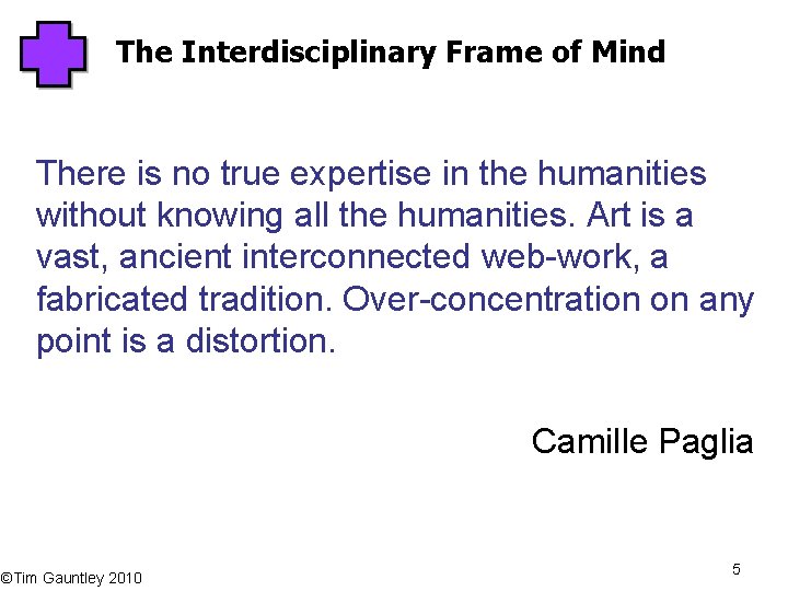 The Interdisciplinary Frame of Mind There is no true expertise in the humanities without