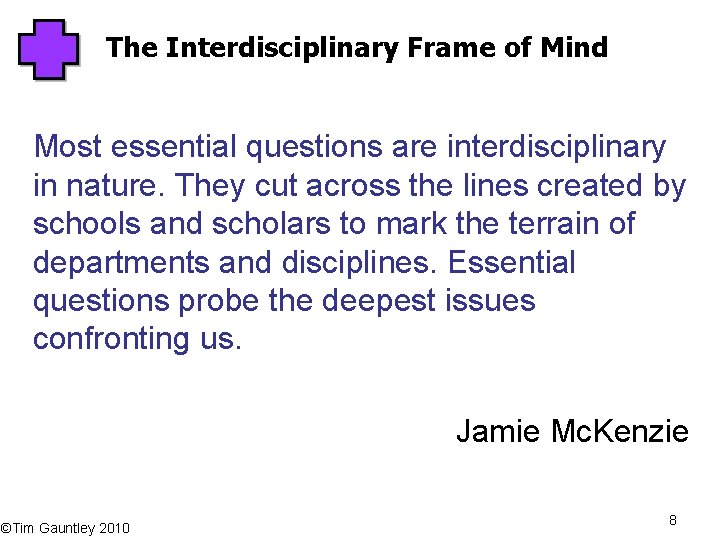 The Interdisciplinary Frame of Mind Most essential questions are interdisciplinary in nature. They cut