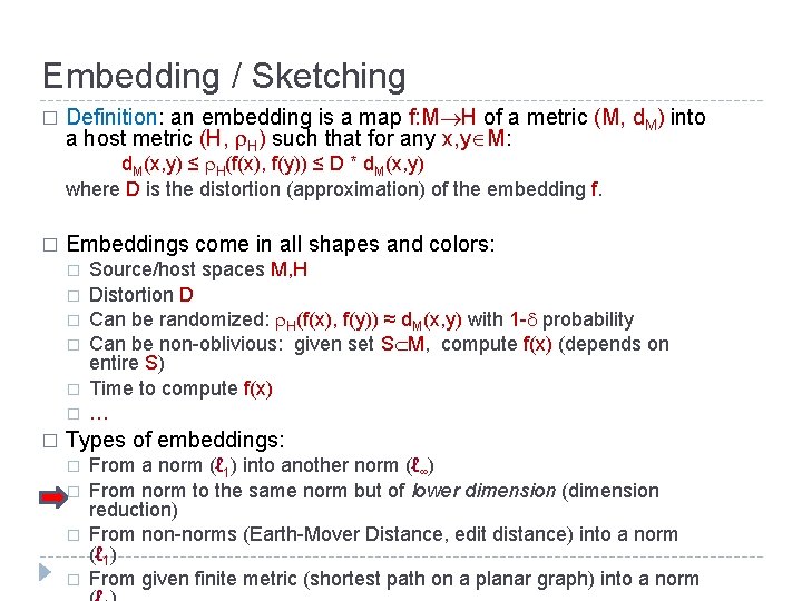 Embedding / Sketching � Definition: an embedding is a map f: M H of