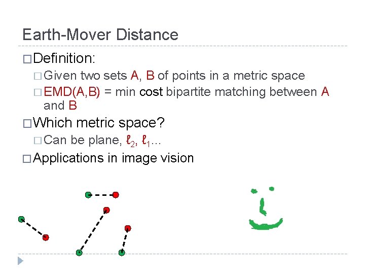 Earth-Mover Distance �Definition: � Given two sets A, B of points in a metric
