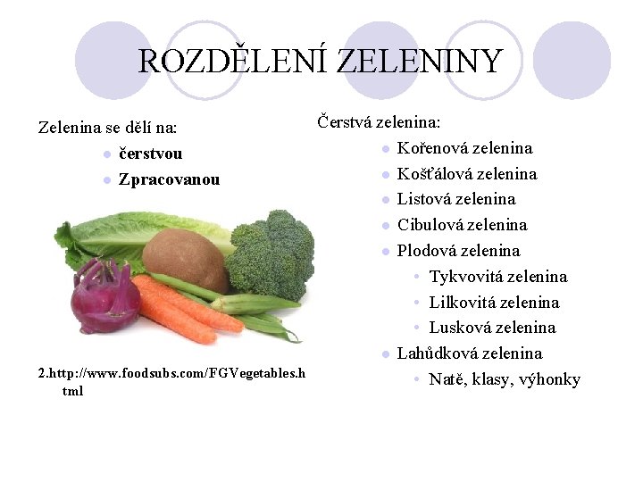 ROZDĚLENÍ ZELENINY Zelenina se dělí na: l čerstvou l Zpracovanou 2. http: //www. foodsubs.