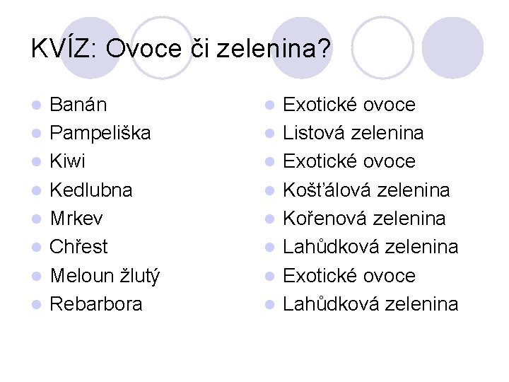 KVÍZ: Ovoce či zelenina? l l l l Banán Pampeliška Kiwi Kedlubna Mrkev Chřest