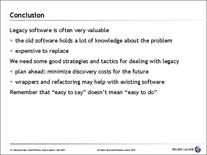 Conclusion Legacy software is often very valuable § the old software holds a lot