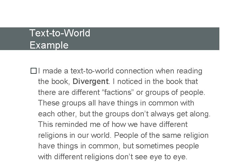 Text-to-World Example � I made a text-to-world connection when reading the book, Divergent. I