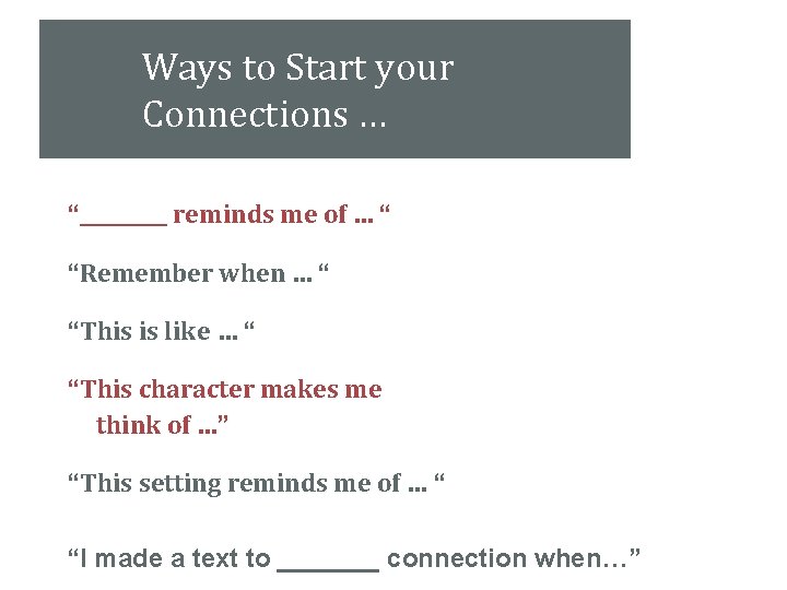 Ways to Start your Connections … “_____ reminds me of … “ “Remember when
