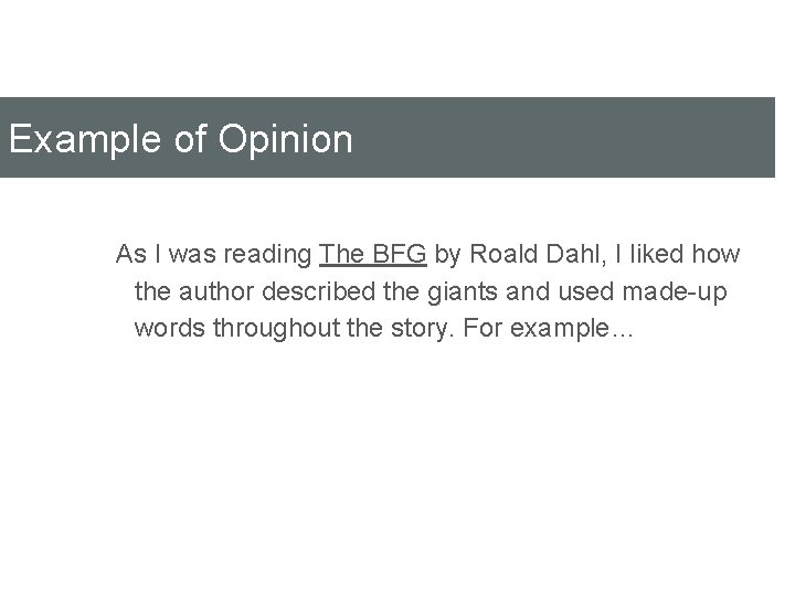 Example of Opinion As I was reading The BFG by Roald Dahl, I liked
