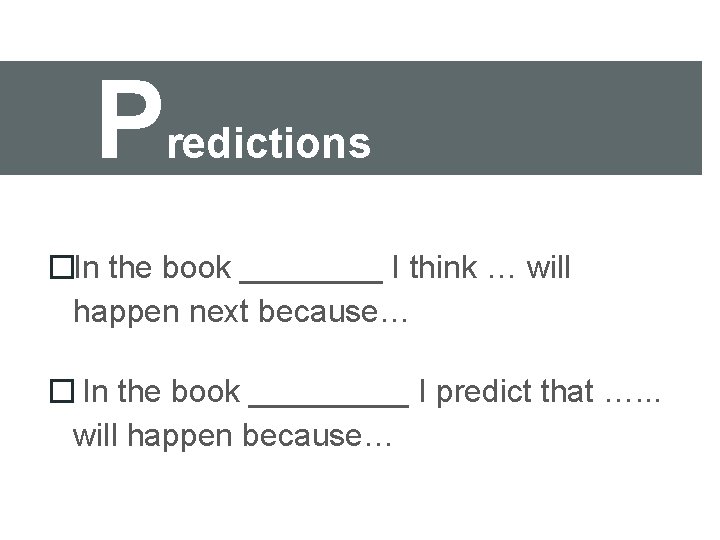 Predictions �In the book ____ I think … will happen next because… � In