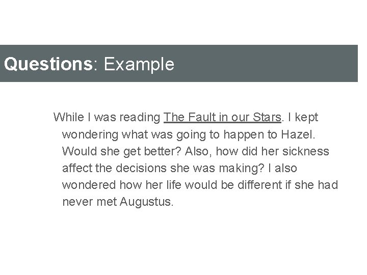 Questions: Example While I was reading The Fault in our Stars. I kept wondering