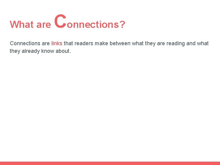 What are Connections? Connections are links that readers make between what they are reading