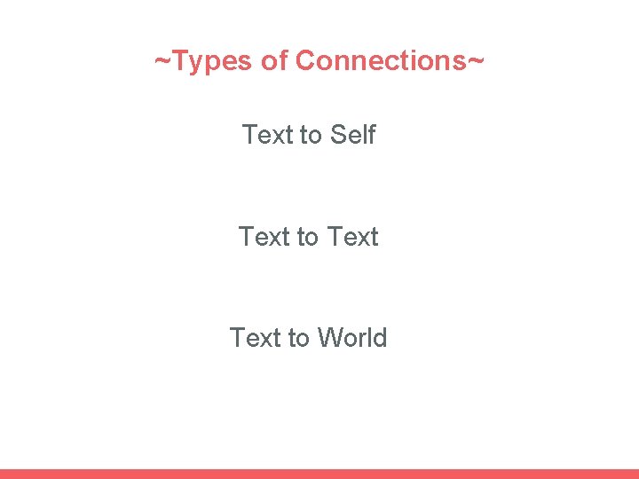 ~Types of Connections~ Text to Self Text to World 