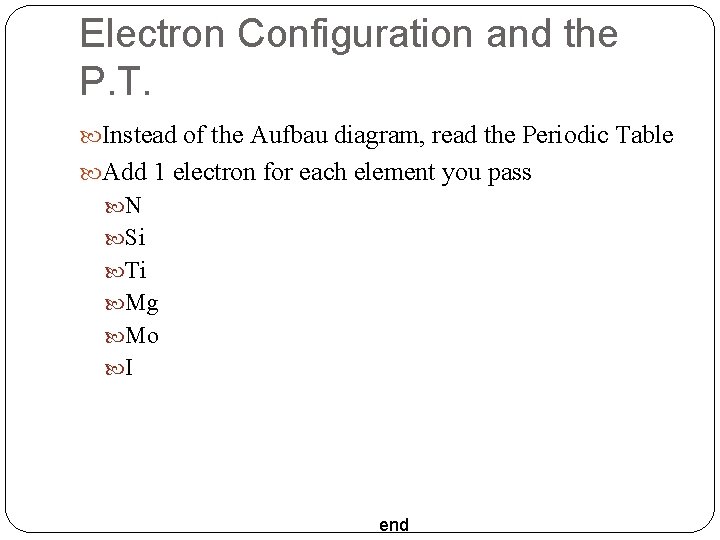 Electron Configuration and the P. T. Instead of the Aufbau diagram, read the Periodic