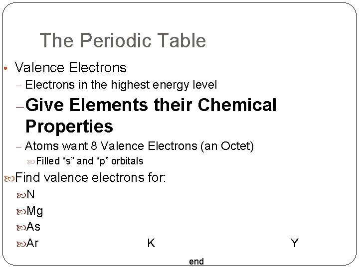 The Periodic Table • Valence Electrons – Electrons in the highest energy level –