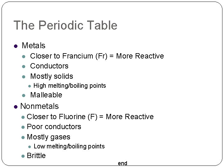 The Periodic Table Metals Closer to Francium (Fr) = More Reactive Conductors Mostly solids