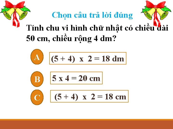 Chọn câu trả lời đúng Tính chu vi hình chữ nhật có chiều dài Chọn câu trả lời đúng Tính chu vi hình chữ nhật có chiều dài