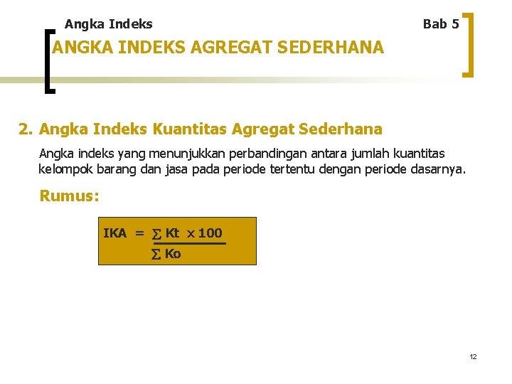 Angka Indeks Bab 5 ANGKA INDEKS AGREGAT SEDERHANA 2. Angka Indeks Kuantitas Agregat Sederhana