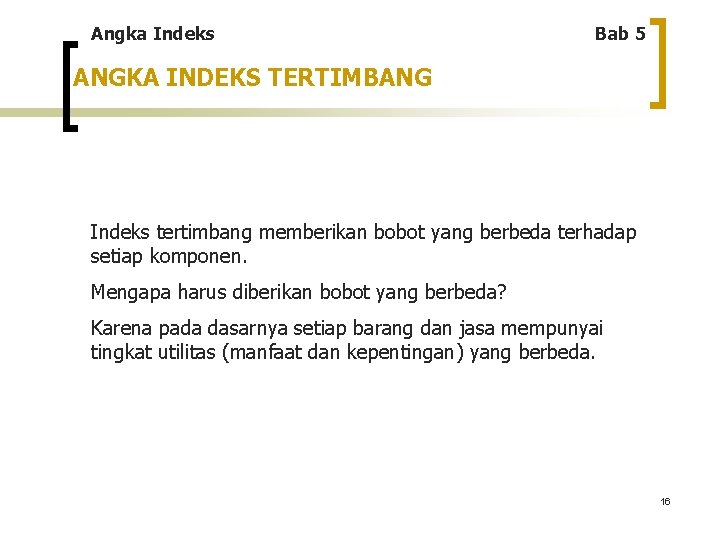 Angka Indeks Bab 5 ANGKA INDEKS TERTIMBANG Indeks tertimbang memberikan bobot yang berbeda terhadap