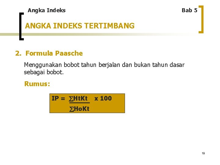 Angka Indeks Bab 5 ANGKA INDEKS TERTIMBANG 2. Formula Paasche Menggunakan bobot tahun berjalan