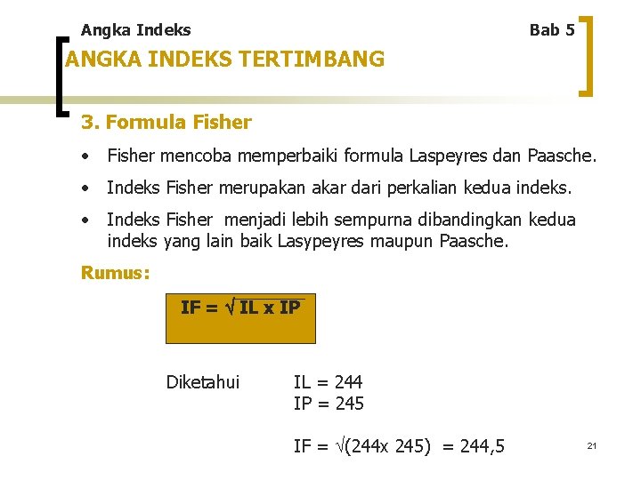 Angka Indeks Bab 5 ANGKA INDEKS TERTIMBANG 3. Formula Fisher • Fisher mencoba memperbaiki