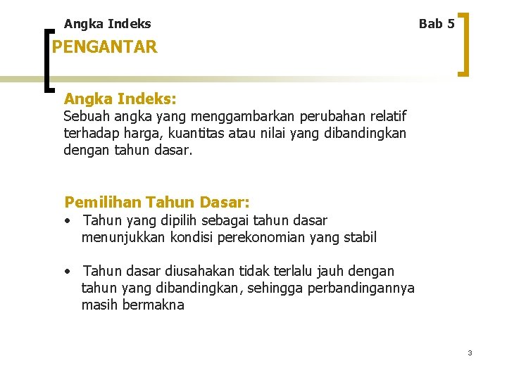 Angka Indeks Bab 5 PENGANTAR Angka Indeks: Sebuah angka yang menggambarkan perubahan relatif terhadap
