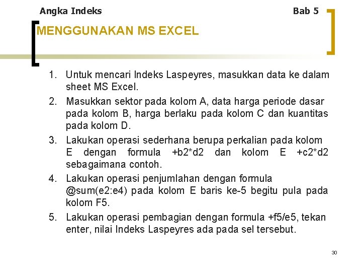 Angka Indeks Bab 5 MENGGUNAKAN MS EXCEL 1. Untuk mencari Indeks Laspeyres, masukkan data