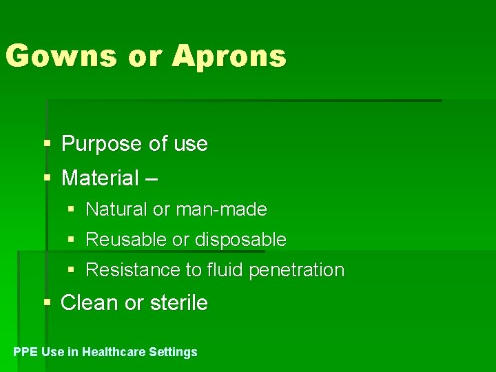 Gowns or Aprons § Purpose of use § Material – § Natural or man-made