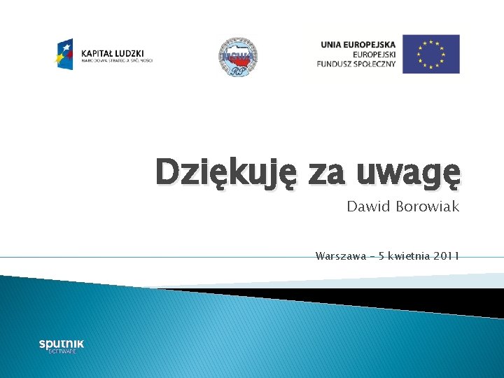 Dziękuję za uwagę Dawid Borowiak Warszawa – 5 kwietnia 2011 