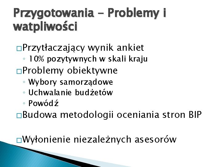 Przygotowania - Problemy i watpliwości �Przytłaczający wynik ankiet ◦ 10% pozytywnych w skali kraju