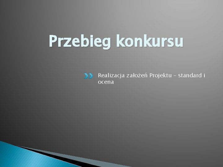 Przebieg konkursu Realizacja założeń Projektu – standard i ocena 