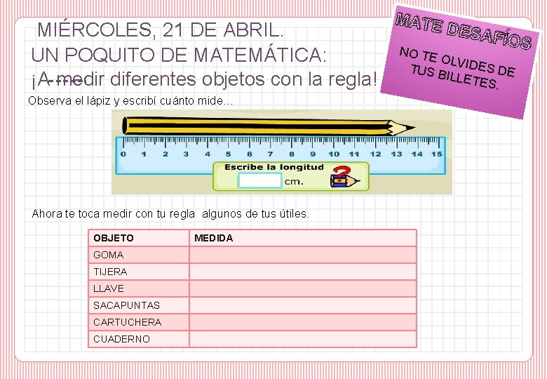 MIÉRCOLES, 21 DE ABRIL. UN POQUITO DE MATEMÁTICA: ¡A medir diferentes objetos con la