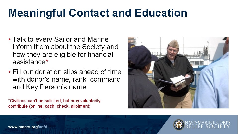 Meaningful Contact and Education • Talk to every Sailor and Marine — inform them