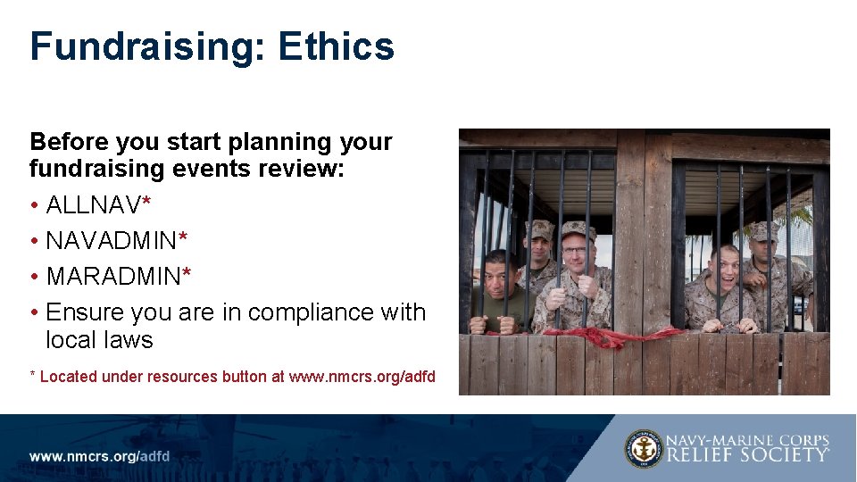 Fundraising: Ethics Before you start planning your fundraising events review: • ALLNAV* • NAVADMIN*