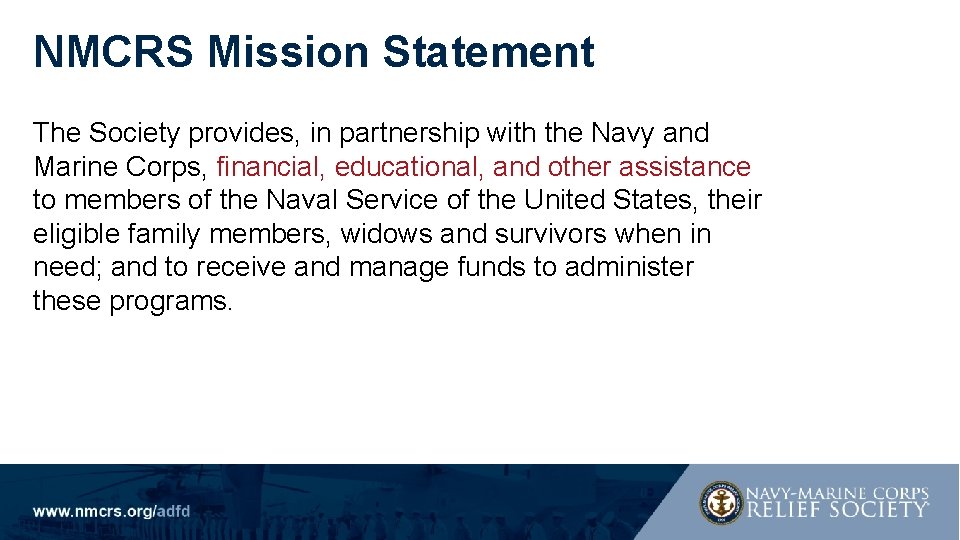 NMCRS Mission Statement The Society provides, in partnership with the Navy and Marine Corps,