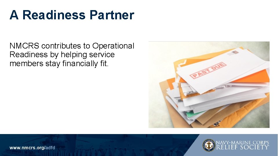 A Readiness Partner NMCRS contributes to Operational Readiness by helping service members stay financially