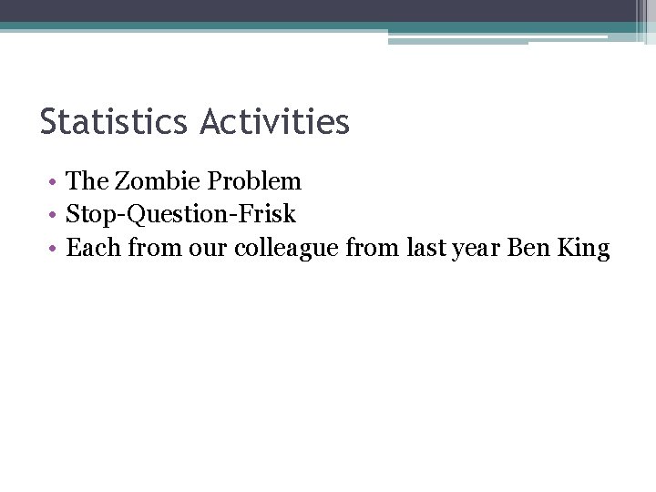 Statistics Activities • The Zombie Problem • Stop-Question-Frisk • Each from our colleague from