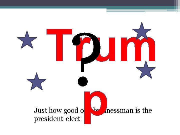 ? Trum p Just how good of a businessman is the president-elect 