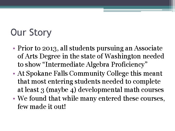 Our Story • Prior to 2013, all students pursuing an Associate of Arts Degree